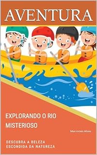 Livro EXPLORANDO O RIO MISTERIOSO: Descubra a beleza escondida da natureza