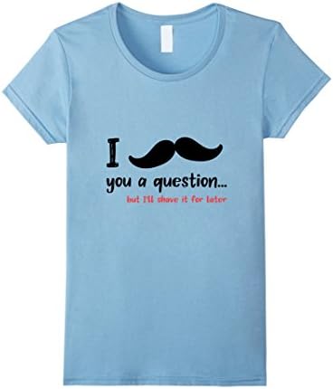 Womens I moustache you a question funny beard T-Shirt XL Baby Blue