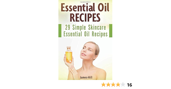 Essential Oil Recipes 29 Simple Skincare Essential Oil Recipes Hill James 9781520136004 Amazon Com Books