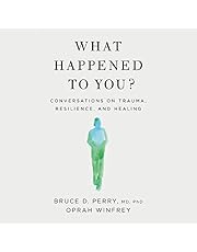 What Happened to You?: Conversations on Trauma, Resilience, and Healing