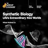 Synthetic Biology: Life’s Extraordinary New Worlds (Teaching Company, Great Courses)
