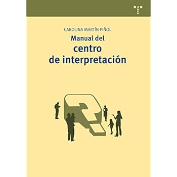 Manual Del Centro De Interpretación (Manuales de Museística, Patrimonio y Turismo Cultural) Manual Del Centro De Interpretación (Manuales de Museística, Patrimonio y Turismo Cultural)