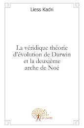 La  véridique théorie d'évolution de Darwin et la deuxième arche de Noé