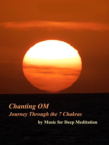 Chanting Om Journey Thought the 7 Chakras by Music for Deep Meditation