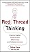 Red Thread Thinking: Weaving Together Connections for Brilliant Ideas and Profitable Innovation - Book by Debra Kaye