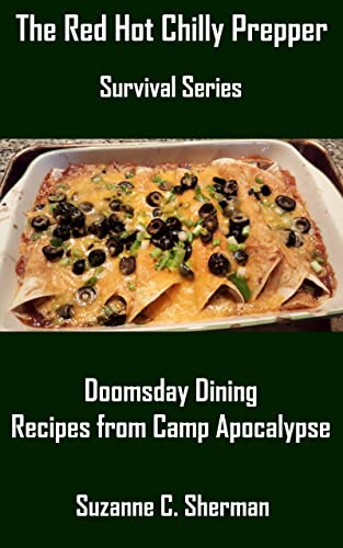 DOOMSDAY DINING: Recipes from Camp Apocalypse (The Red Hot Chilly Prepper Survival Series)