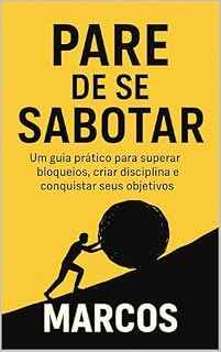Livro Pare de se Sabotar: Um guia prático para superar bloqueios, criar disciplina e conquistar seus objetivos