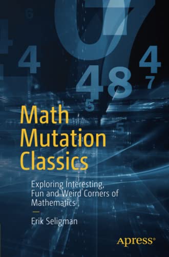 Math Mutation Classics: Exploring Interesting, Fun and Weird Corners of Mathematics cover