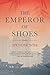 The Emperor of Shoes: A Novel by Spencer Wise