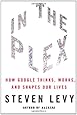 In The Plex: How Google Thinks, Works, and Shapes Our Lives