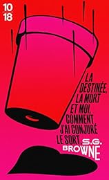 La destinée, la mort et moi, comment j'ai conjuré le sort