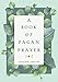 A Book of Pagan Prayer by Ceisiwr Serith