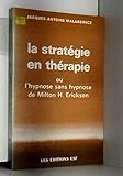 La stratégie en thérapie, ou, L'hypnose sans hypnose de Milton H. Erickson by
