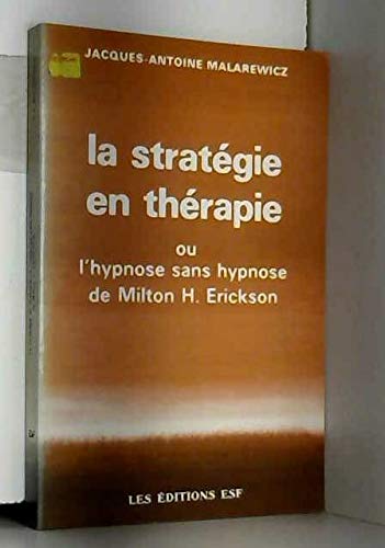 La stratégie en thérapie, ou, L'hypnose sans hypnose de Milton H. Erickson by (Paperback)