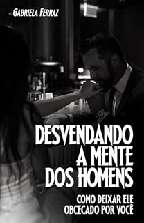 Livro Desvendando a Mente dos Homens: Como Deixar ele Obcecado Por Você
