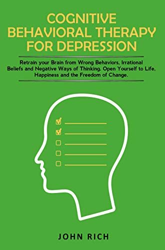 Cognitive Behavioral Therapy for Depression: Retrain your Brain from Wrong Behaviors, Irrational Bel - //medicalbooks.filipinodoctors.org
