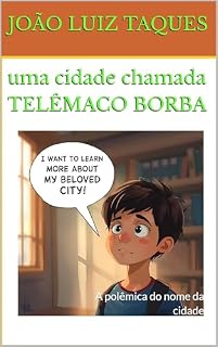 Livro UMA CIDADE CHAMADA TELÊMACO BORBA: A polêmica do nome da cidade e quem era esse nome