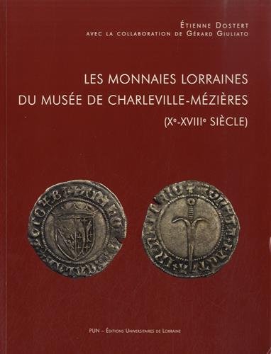 Les  monnaies lorraines du Musée de Charleville-Mézières, Xe-XVIIIe siècle
