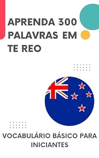 Livro Aprenda 300 Palavras em Te Reo: Vocabulário básico para iniciantes (Aprenda Te Reo Livro 1)