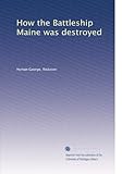 How the Battleship Maine was destroyed