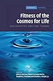 Fitness of the Cosmos for Life: Biochemistry and Fine-Tuning (Cambridge Astrobiology)