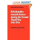 British Policy towards Greece during the Second World War 1941-1944 (LSE Monographs in International Studies)