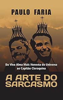 Livro A Arte do Sarcasmo: Da Viva Alma Mais Honesta do Universo ao Capitão Cloroquina