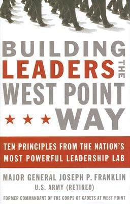 [(Building Leaders the Westpoint Way: Ten Principles from the Nation's Most Powerful Leadership Lab)] [Author: Joseph P Franklin] published on (May, 2007)