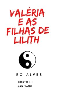 Livro Valéria e as filhas de Lilith: CONTO 3 - YAN YANG
