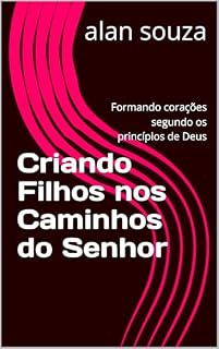 Livro Criando Filhos nos Caminhos do Senhor: Formando corações segundo os princípios de Deus