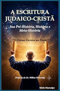 Livro A Escritura Judaico-Cristã: Sua Pré-História, História e Meta-História (O Eterno Fala ao Finito Livro 1)