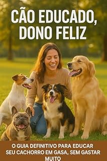 Cão Educado, Dono Feliz: O guia definitivo para educar seu cachorro em casa, sem gastar muito