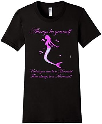Women's ALWAYS BE YOURSELF! UNLESS YOU CAN BE A MERMAID Large Black