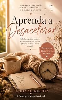 Livro APRENDA A DESACELERAR : Reflexões para quem vive acelerado demais e esqueceu de viver
