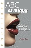 ABC de la voix: Parler mieux, chanter juste, communiquer tout simplement (Collection ABC) (French Edition) by