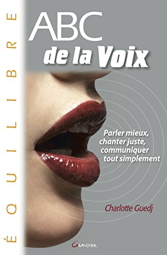 ABC de la voix: Parler mieux, chanter juste, communiquer tout simplement (Collection ABC) (French Edition) by Charlotte Guedj