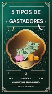 Livro 5 Tipos de Gastadores: Aprenda a Administrar Seu Dinheiro Corretamente