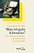Was ist gute Literatur?: Wie man gute Bücher von schlechten unterscheidet by 