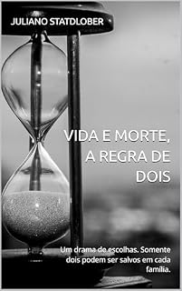 Livro Vida e Morte, a Regra de Dois: Um drama de escolhas. Somente dois podem ser salvos em cada família.