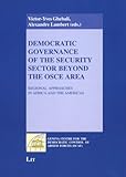 Democratic Governance of the Security Sector Beyond the OSCE Area : Regional Approaches in Africa and the Americas, Ghebali, Victor-Yves, 3825807843