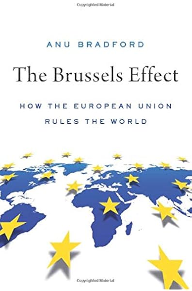 The Brussels Effect How The European Union Rules The World Bradford Anu 9780190088583 Amazon Com Books