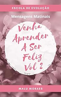 Livro Venha Aprender a Ser Feliz - Vol 2: Escola de Evolução - Mensagens Matinais