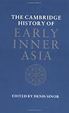 The Cambridge History of Early Inner Asia (Vol 1)