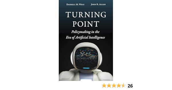 Turning Point Policymaking In The Era Of Artificial Intelligence West Darrell M Allen John R Amazon Com Books