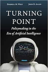 Turning Point Policymaking In The Era Of Artificial Intelligence West Darrell M Allen John R Amazon Com Books
