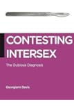 Contesting Intersex: The Dubious Diagnosis (Biopolitics)