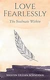 Love Fearlessly: The Soulmate Within by 