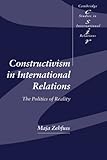 Constructivism in International Relations: The Politics of Reality (Cambridge Studies in International Relations)