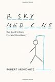 Risky Medicine: Our Quest to Cure Fear and Uncertainty