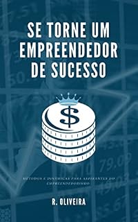 Livro Se Torne um Empreendedor de Sucesso: Métodos e dinâmicas para aspirantes do Empreendedorismo.